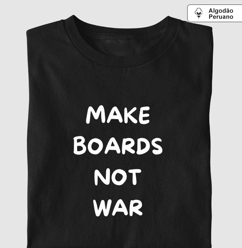 Make boards Not War
