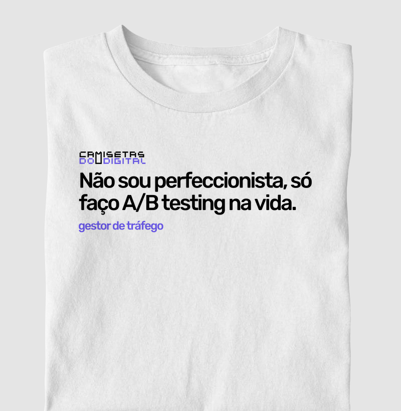 Não sou perfeccionista, só faço A/B testing na vida.