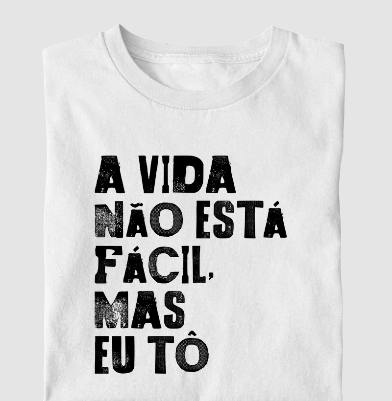 A vida não está fácil, mas eu tô