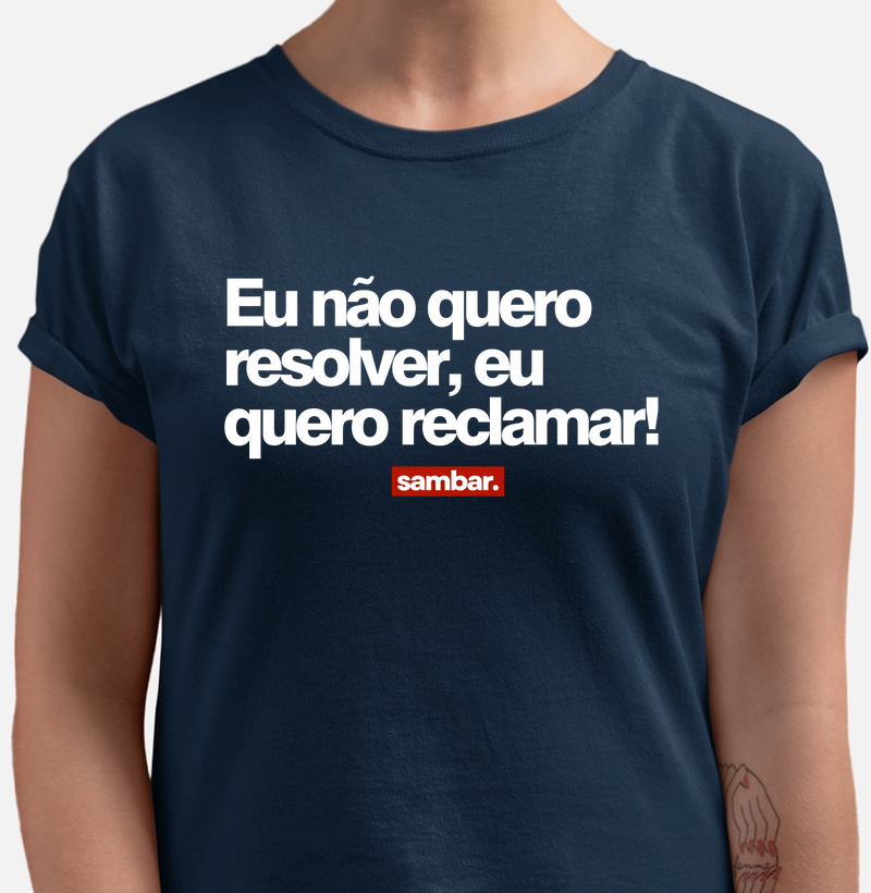 Eu não quero resolver, eu quero reclamar!