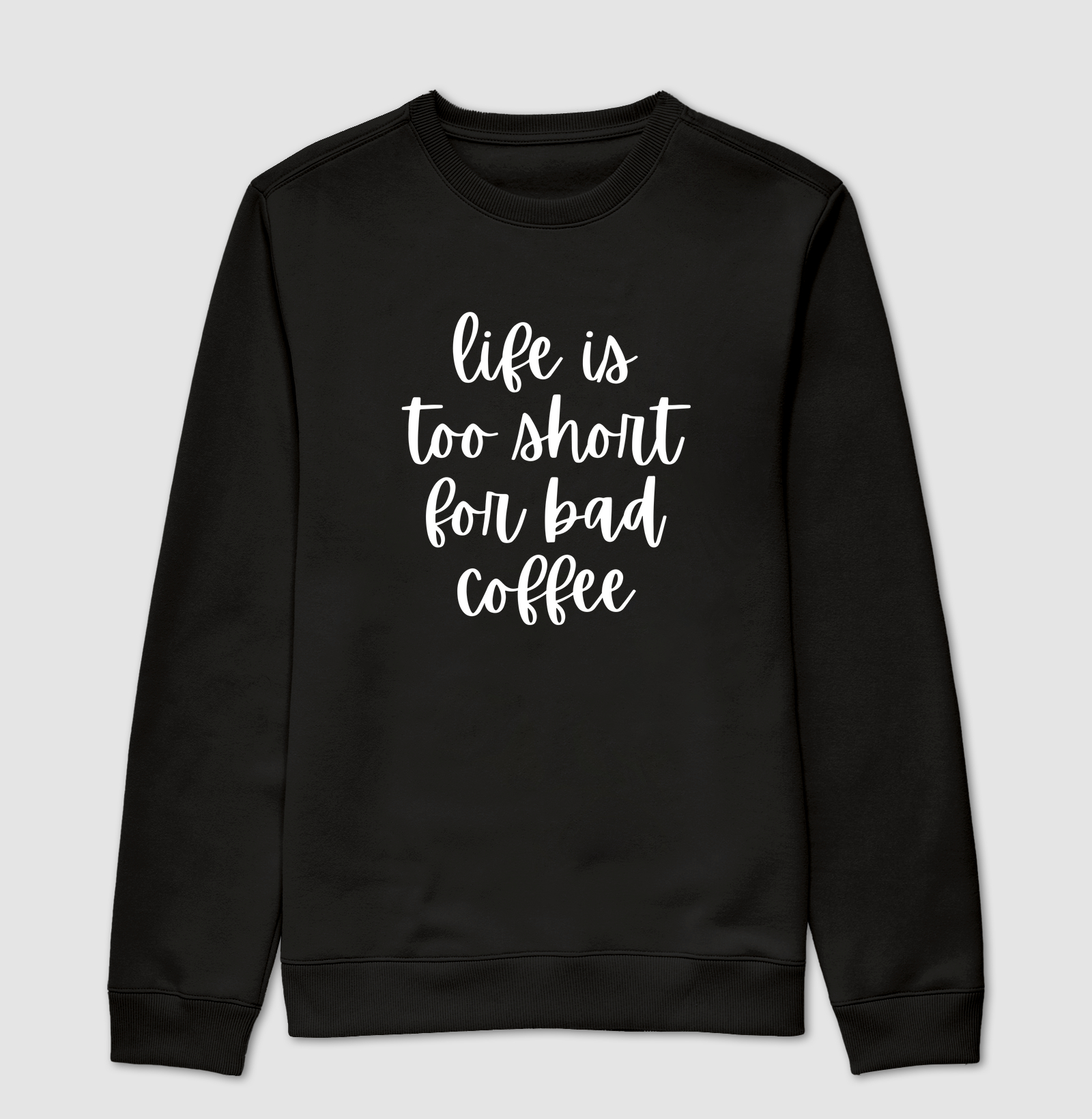 Life is too short for bad coffee