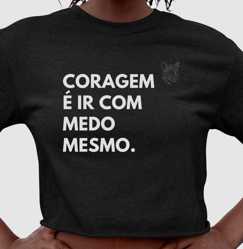 Coragem é ir com medo mesmo.