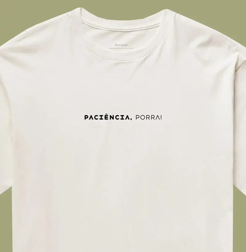 PACIÊNCIA, PORRA!