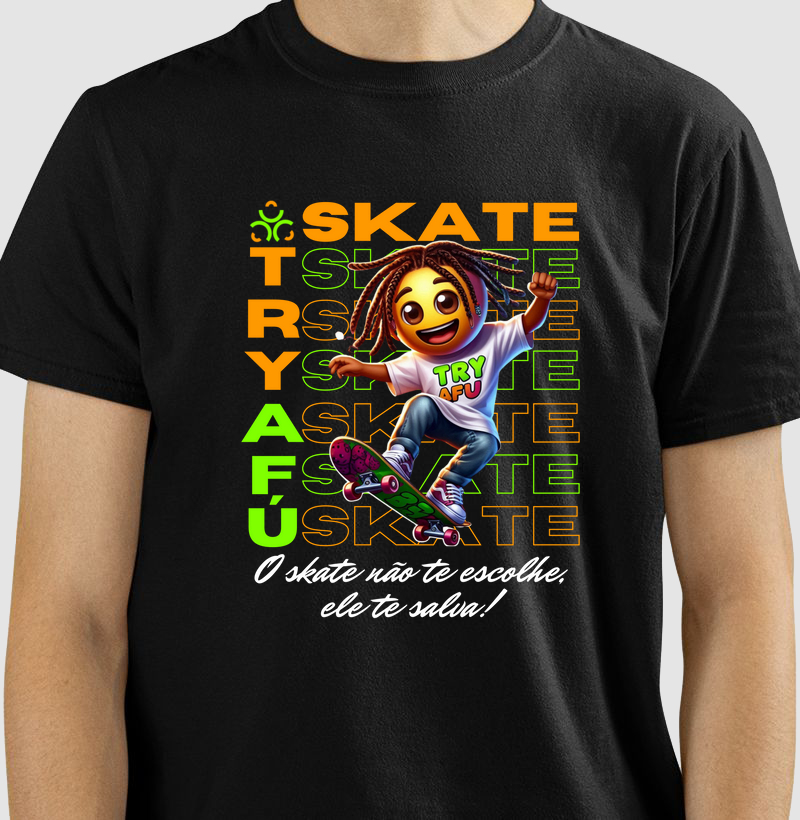 🔥 Camiseta Estampa Exclusiva Try Afú "O SKATE NÃO TE ESCOLHE, ELE TE SALVA!" 🔥