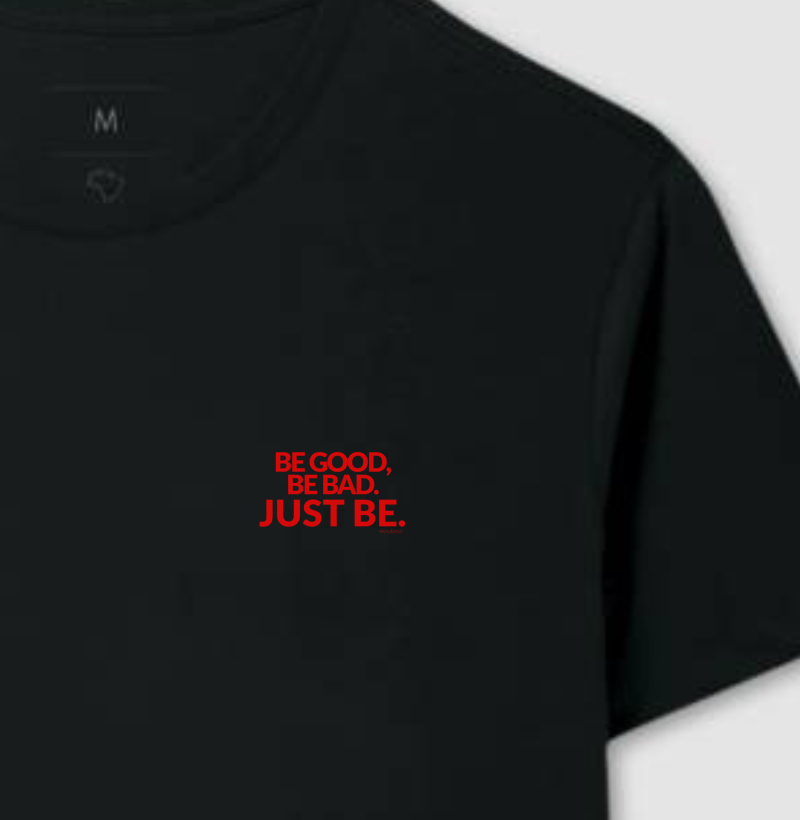 Be Good, Be Bad. Just Be.