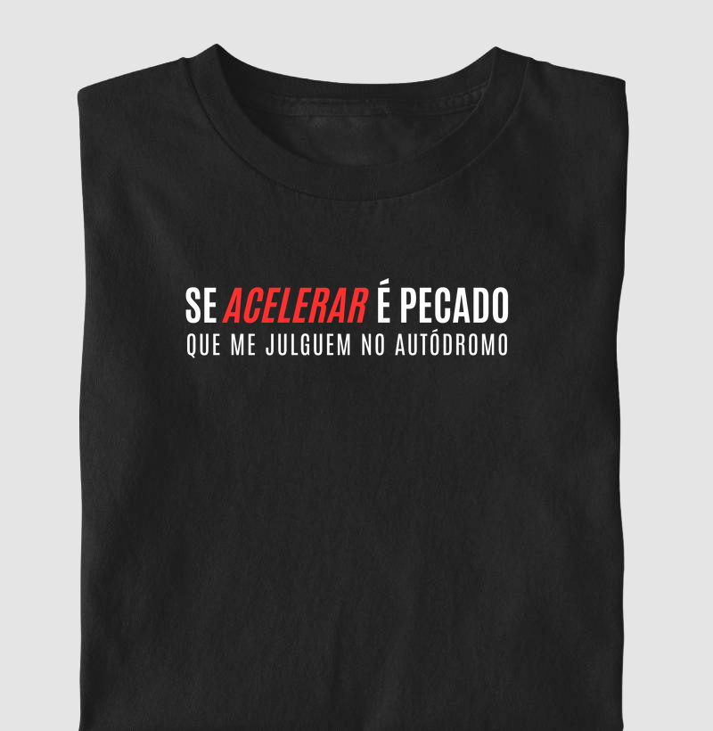 Se acelerar é pecado que me julguem no autódromo.