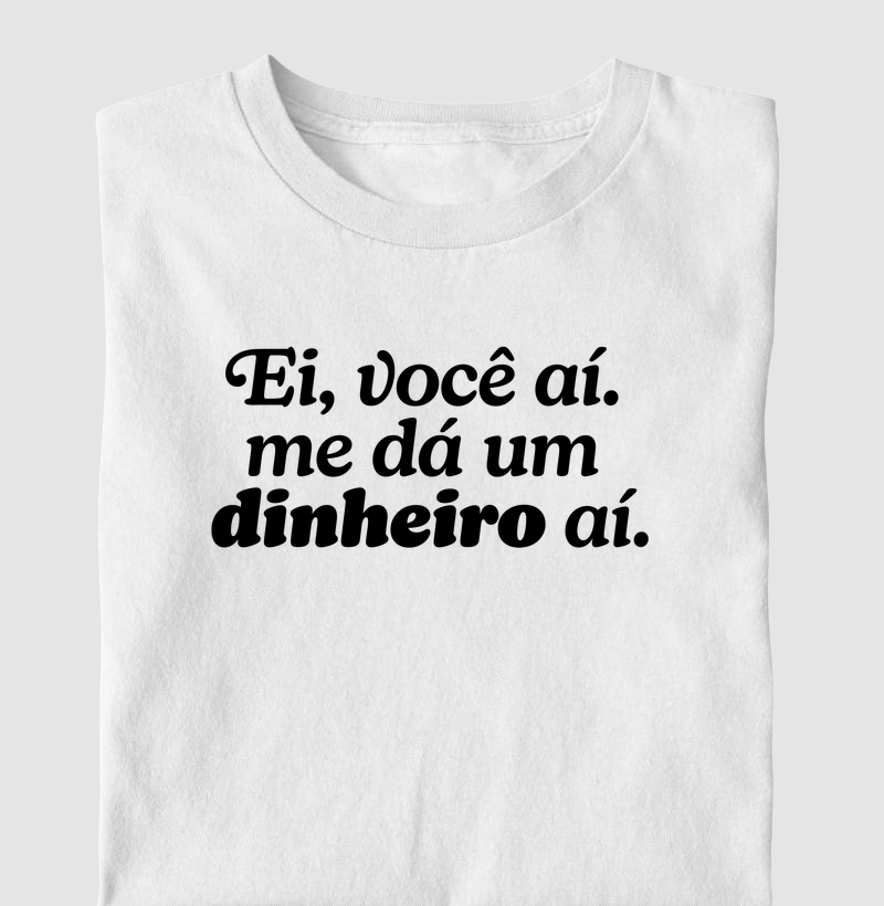 Ei, você aí. Me dá um dinheiro aí.