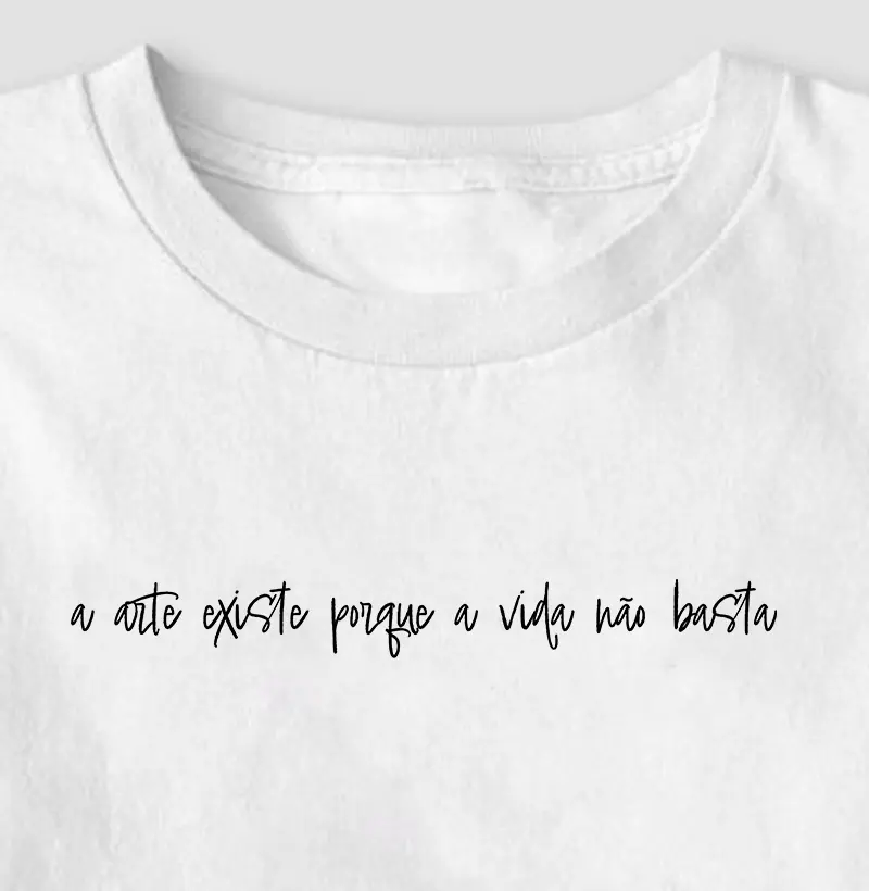 Camiseta - A arte existe por que a vida não basta