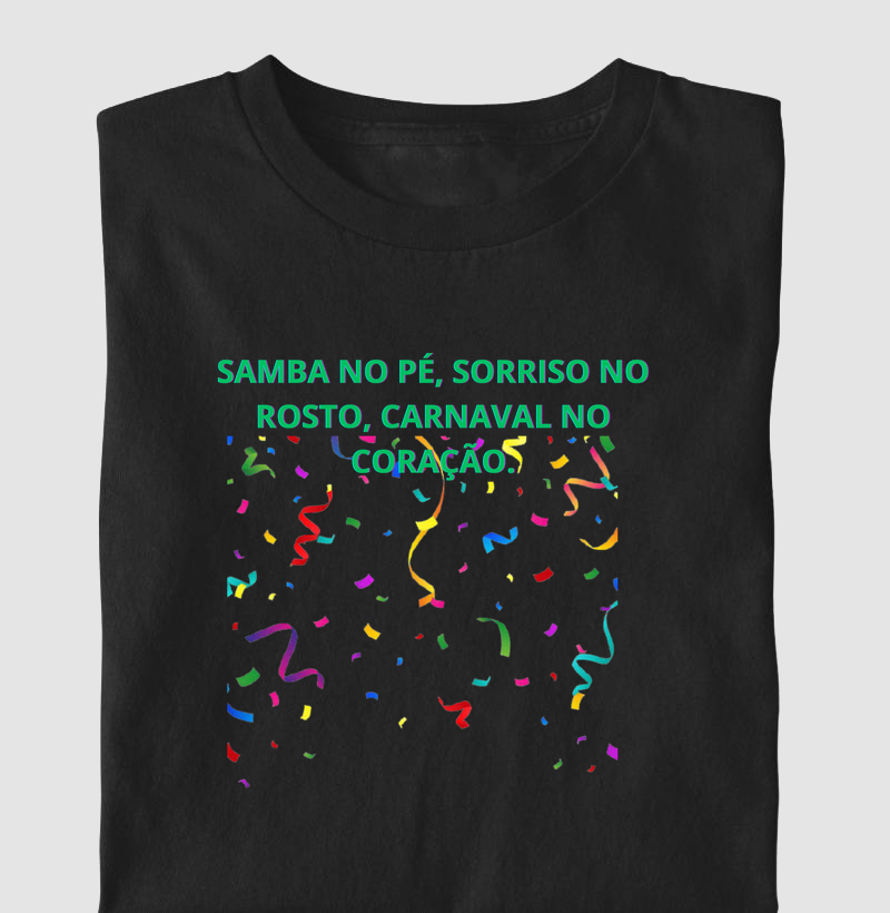 camiseta samba no pé, sorriso no rosto, carnaval no coração