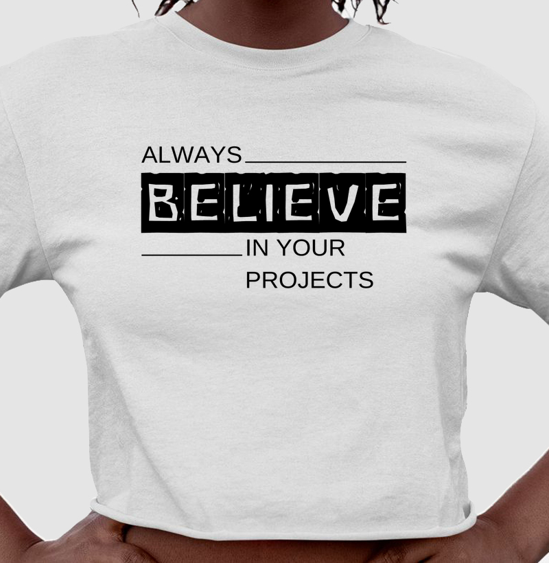 Always believe in your projects 