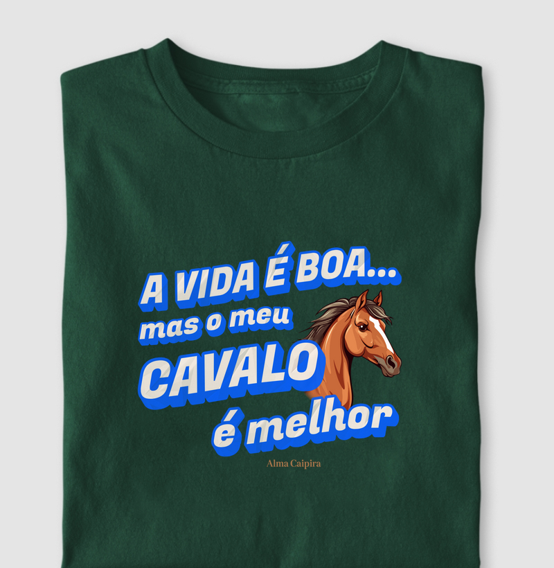 A vida é boa, mas meu cavalo é melhor