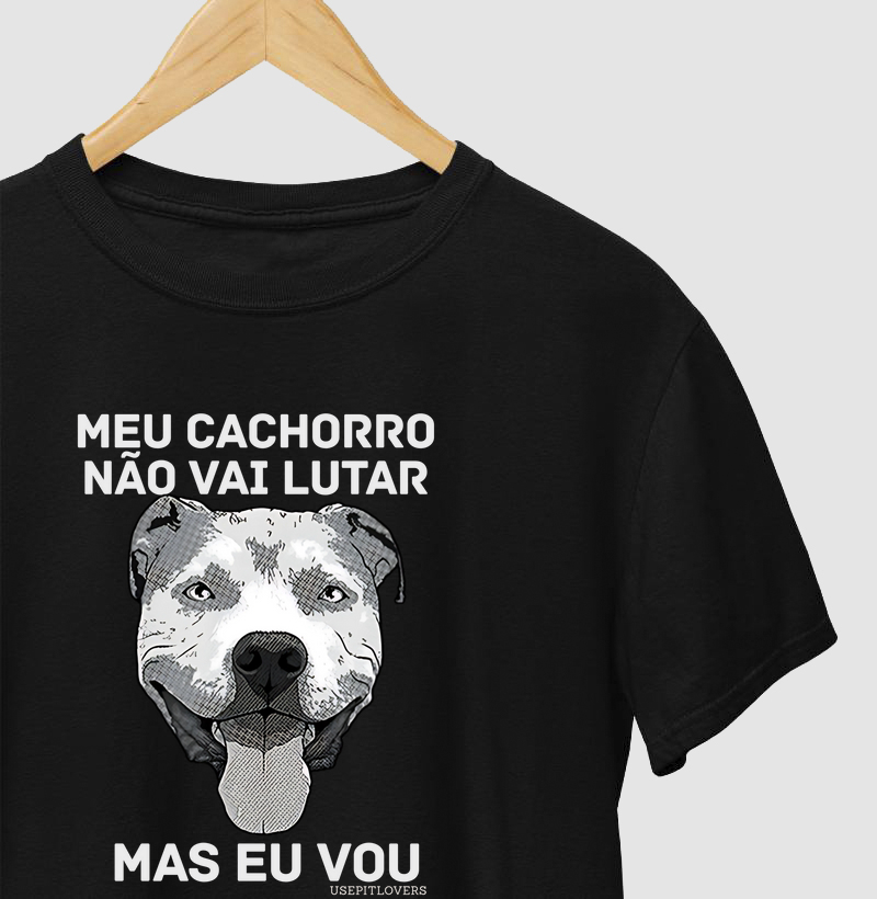 MEU CACHORRO NĂO VAI LUTAR MAS EU VOU