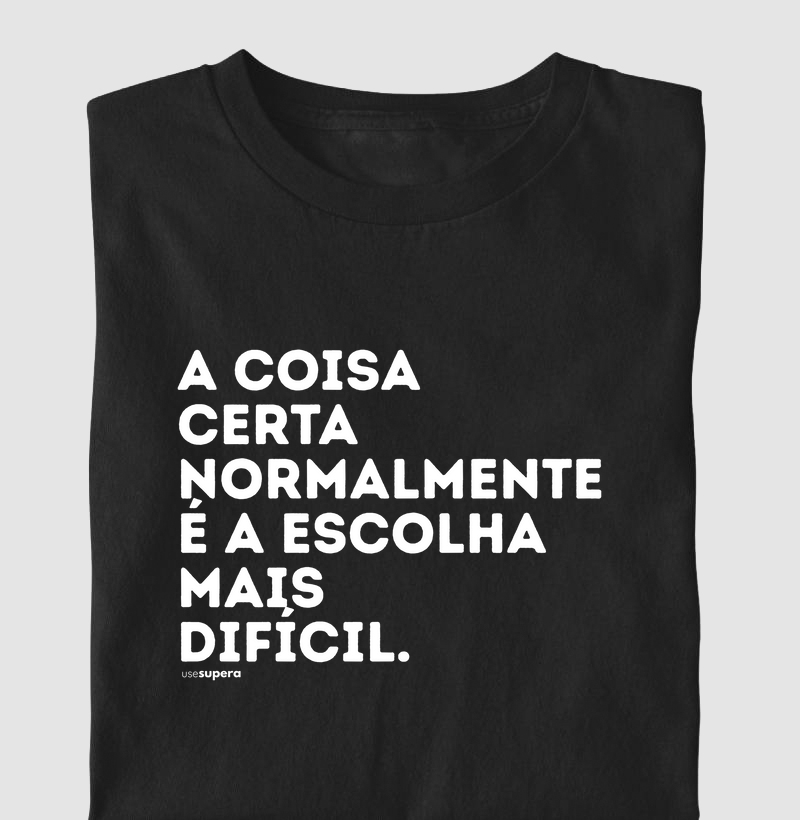 Camiseta "A coisa certa normalmente é a escolha mais difícil"