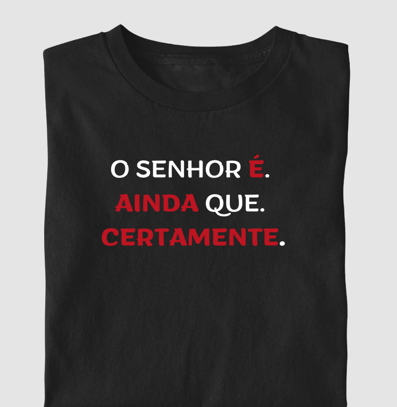 O Senhor É. Ainda Que. Certamente.