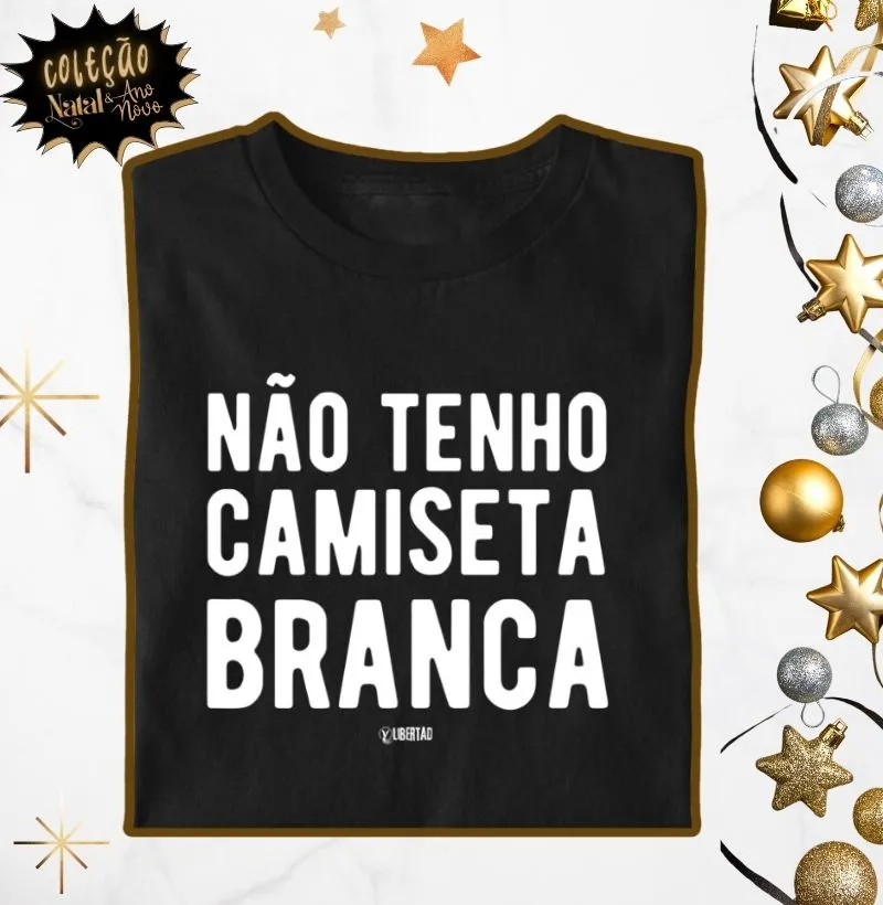 Não tenho camiseta branca