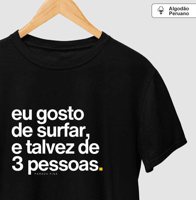 Eu Gosto de Surfar, e Talvez de 3 Pessoas – Algodão Peruano