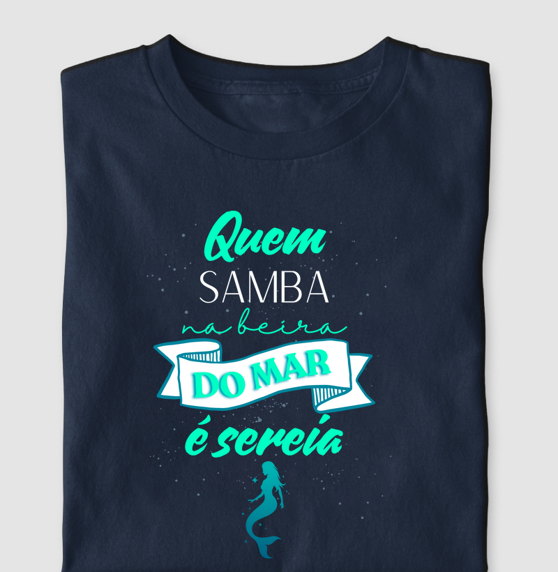 Camiseta Quem samba na beira do mar é sereia