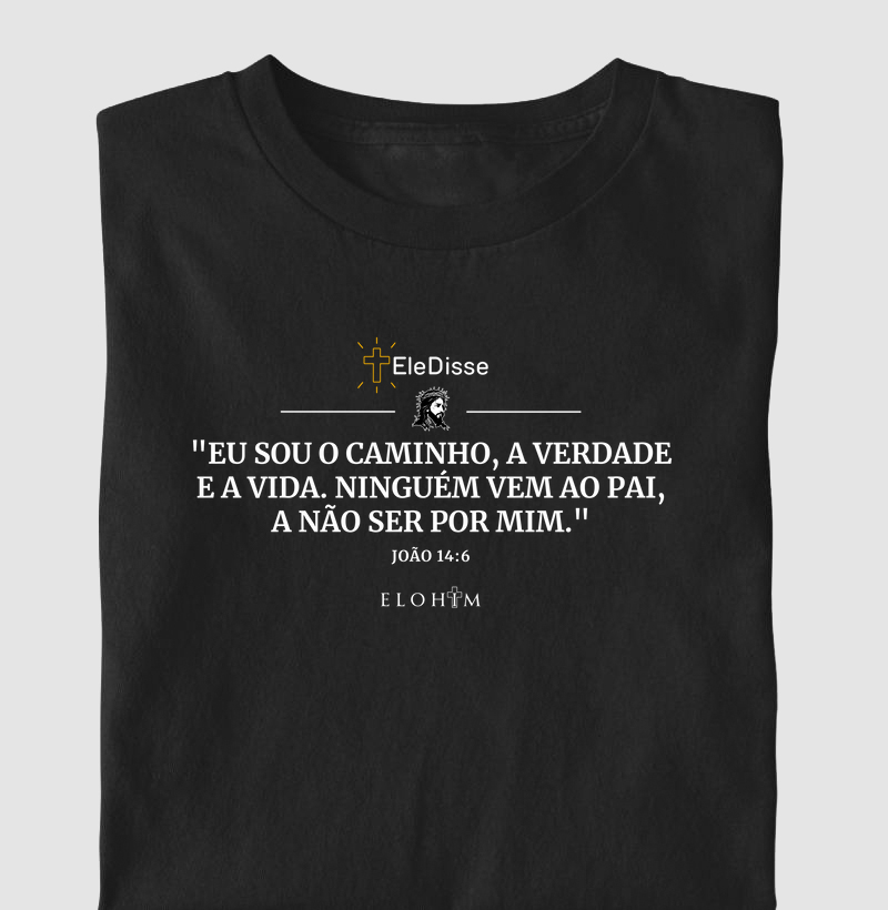 EU SOU O CAMINHO, A VERDADE E A VIDA - ELE DISSE