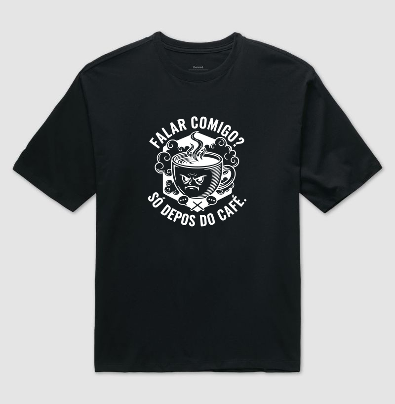 Camiseta Café - FALAR COMIGO? SÓ DEPOIS DO CAFÉ.
