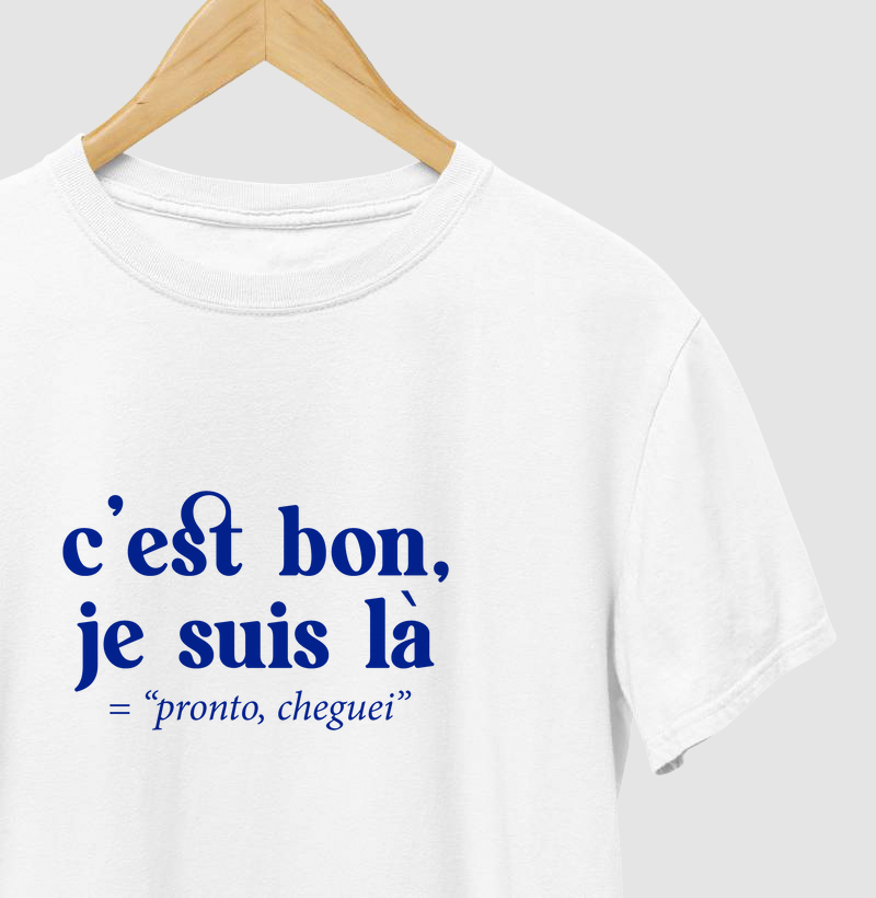 "C'est bon, je suis là" (= pronto, cheguei)