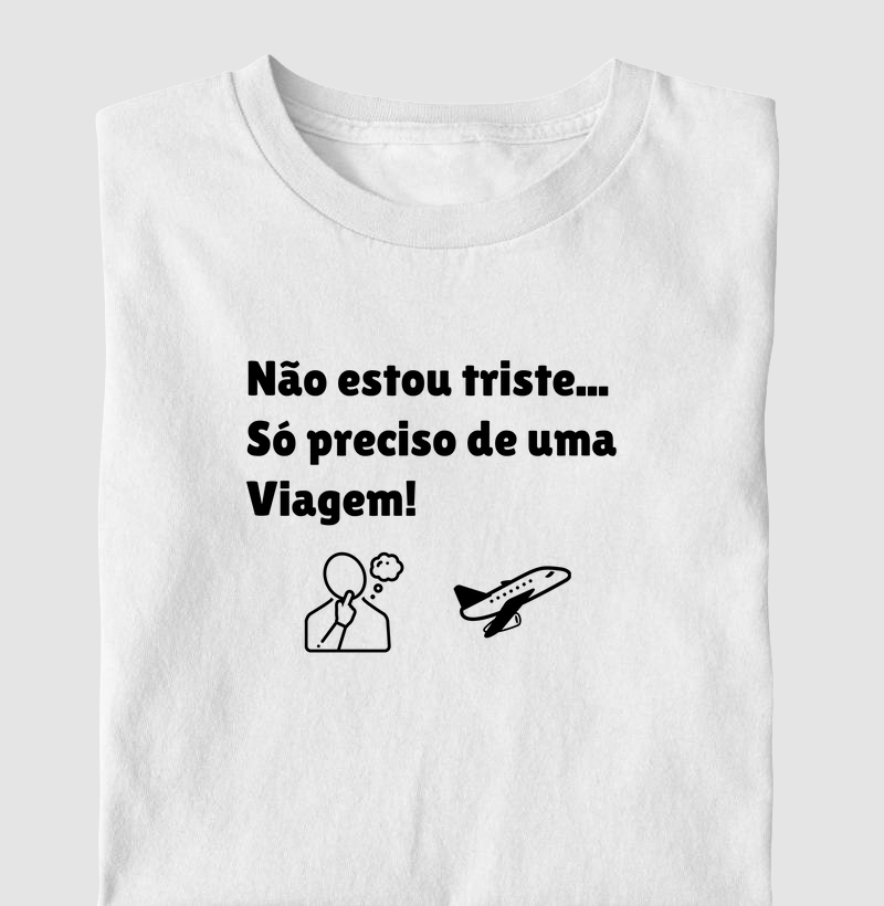 Não estou triste... só preciso de uma Viagem
