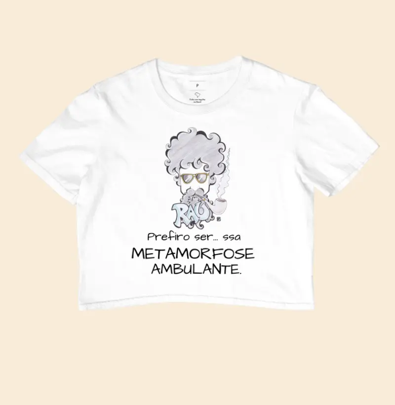 Cropped Eu prefiro ser... essa metamorfose ambulante