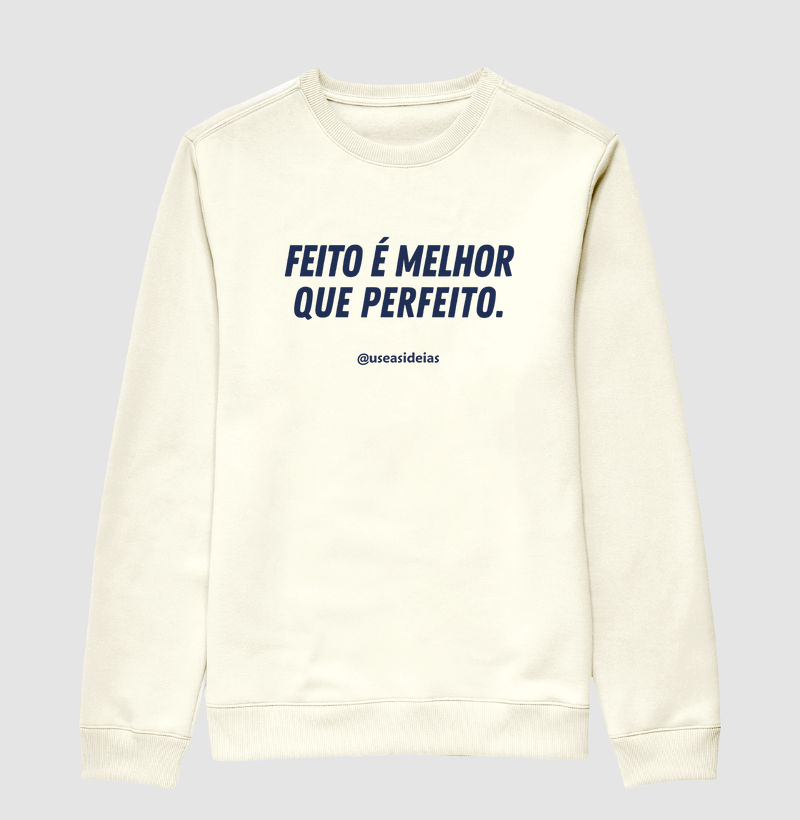 FEITO É MELHOR QUE PERFEITO.