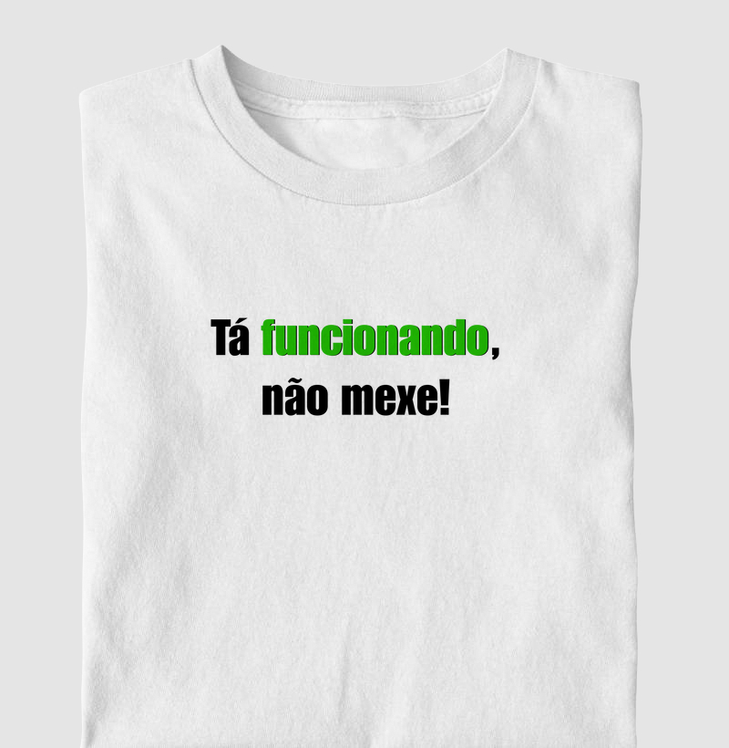 Tá funcionando, não mexe!