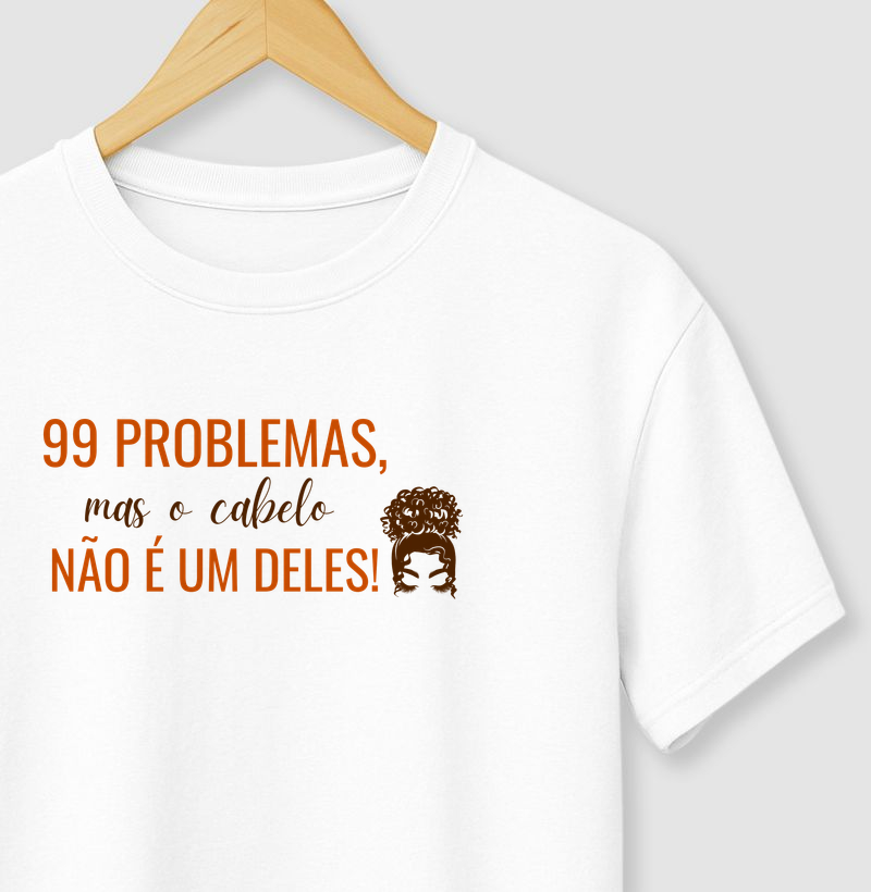 99 PROBLEMAS, mas o Cabelo NÃO É UM DELES!