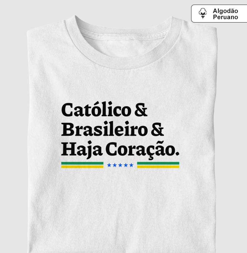Católico, Brasileiro e Haja Coração - Algodão Peruano
