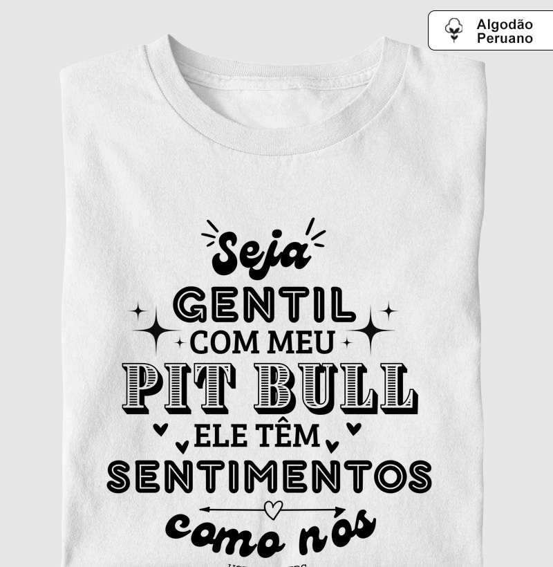 Seja Gentil com meu Pitbull ele têm sentimentos como nós
