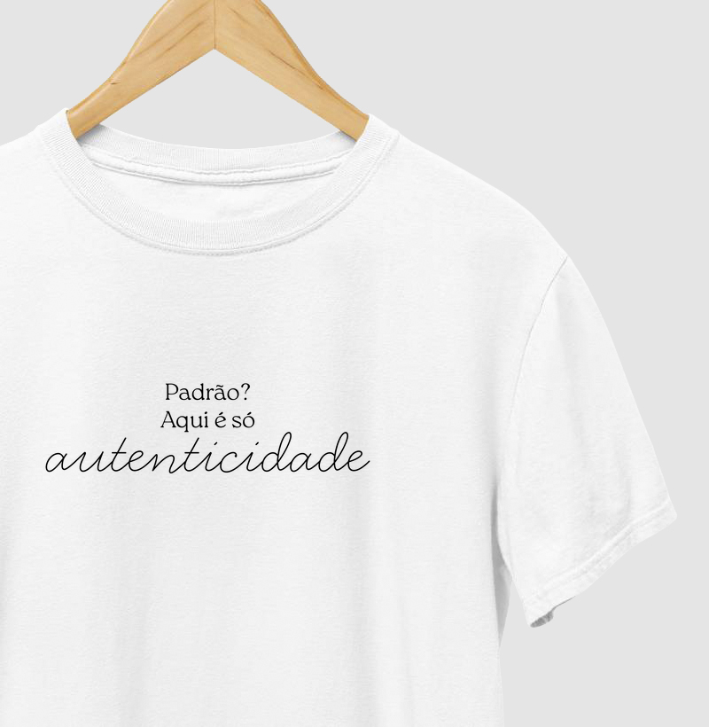 Padrão? Aqui só Autenticidade - Branca