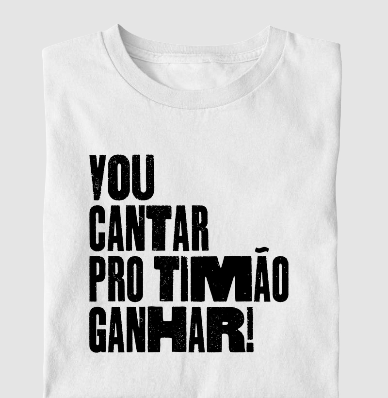 Camiseta Vou Cantar pro Timão Ganhar!