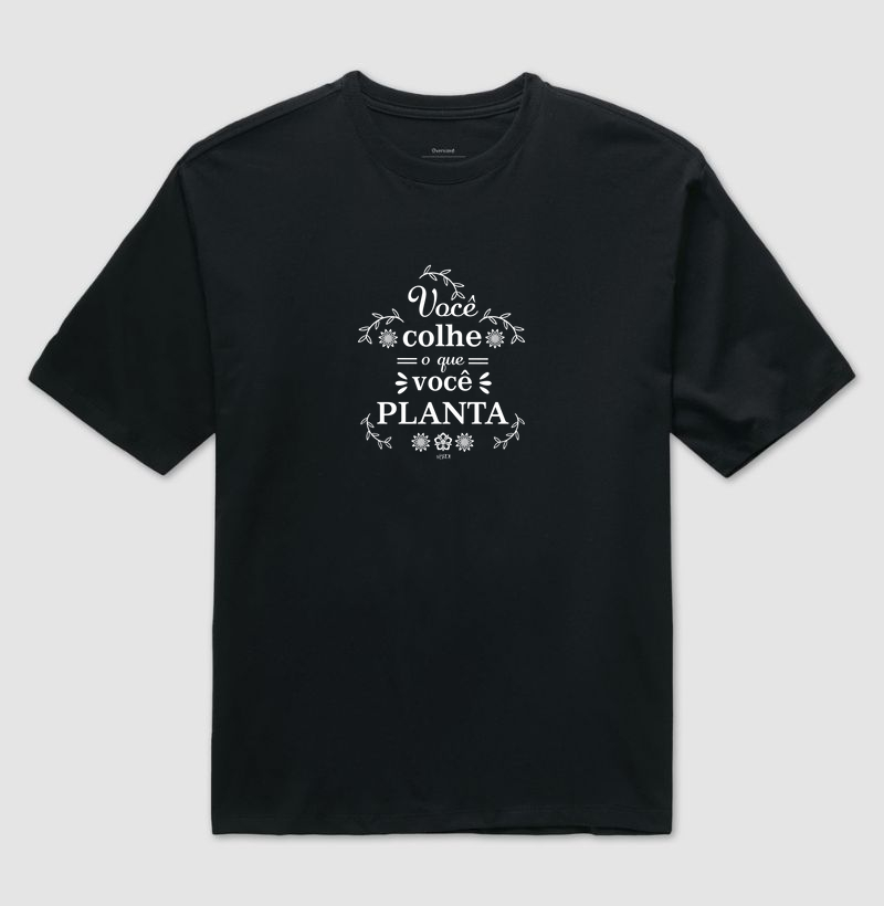 Você colhe o que você planta