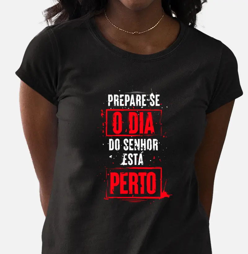 Camiseta - Prepare-se, O Dia do Senhor está Perto