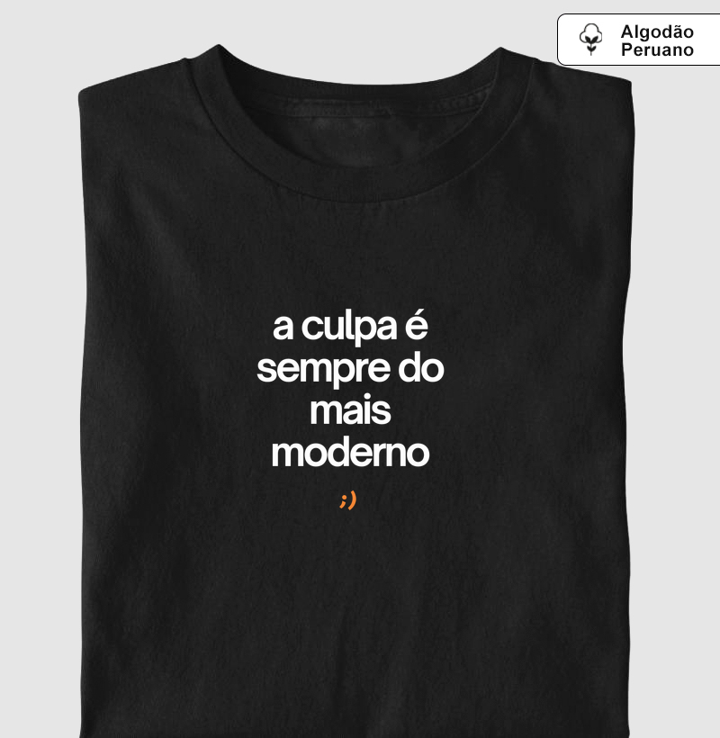 a culpa é sempre do mais moderno