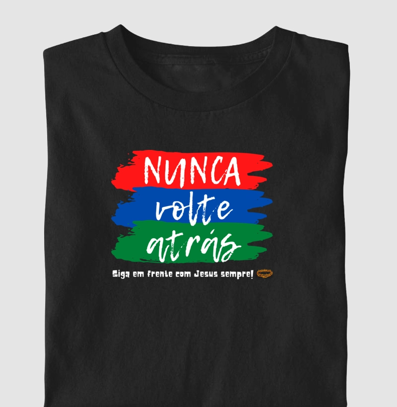 Camiseta cristã marca Eterno King com frases de fé "Nunca volte atrás" com letras brancas
