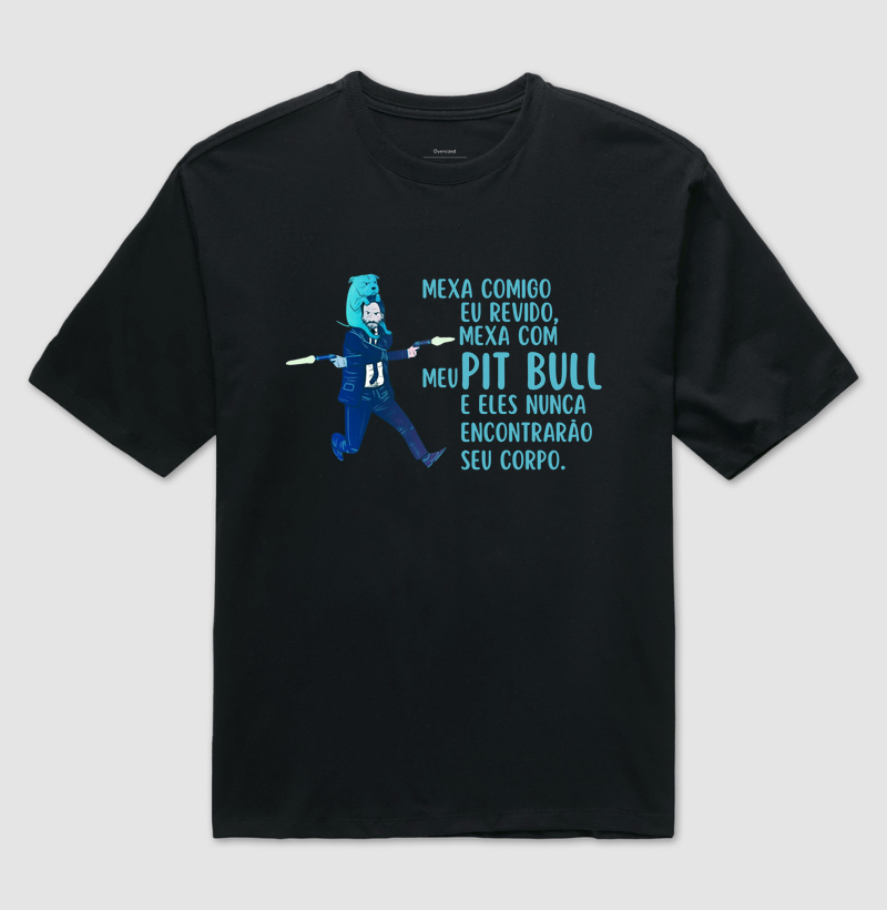 Mexa comigo e eu revido, Mexa com meu Pit bull e eles nunca encontraram seu corpo.