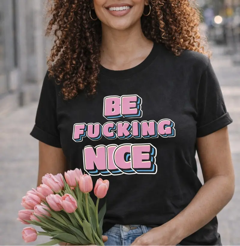 Be fucking nice