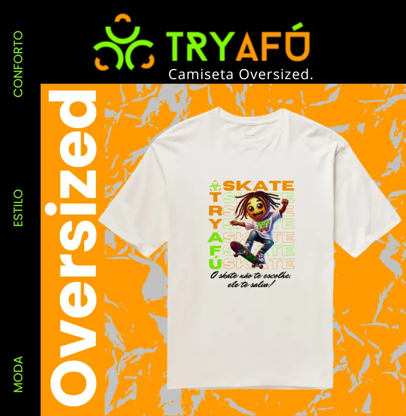 🔥 Camiseta Oversized Try Afú – Peso, Atitude e Respeito na Cena - Estampa Exclusiva Try Afú "O SKATE NÃO TE ESCOLHE, ELE TE SALVA!" 🔥
