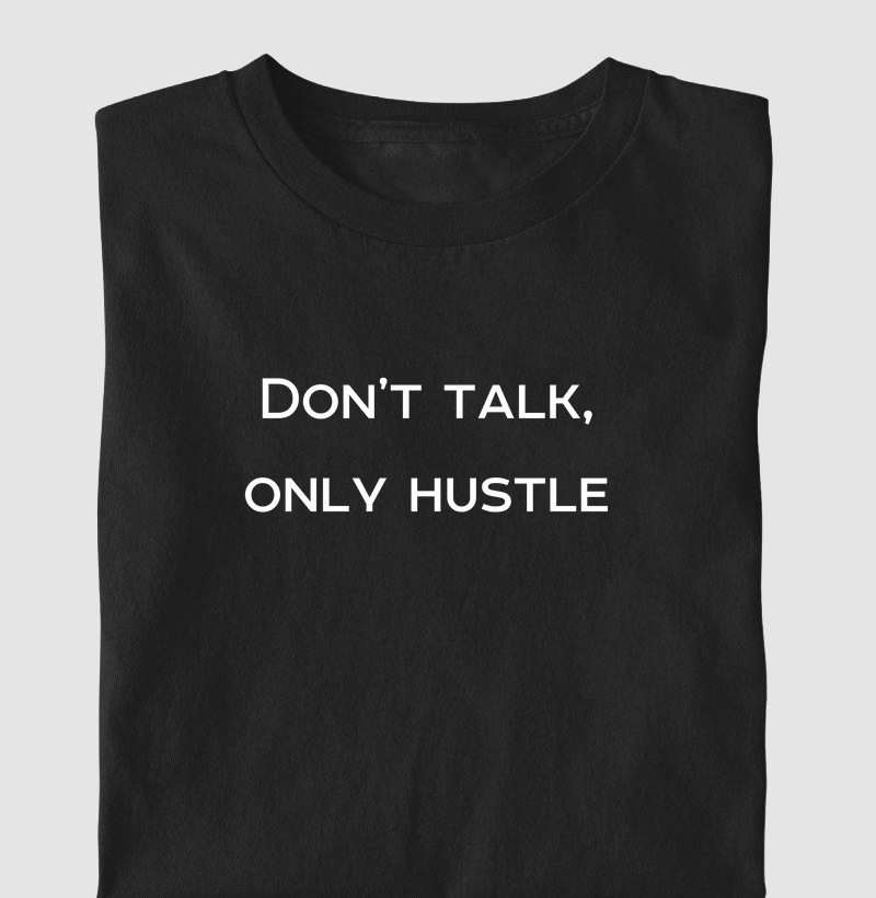 Don't talk, only hustle