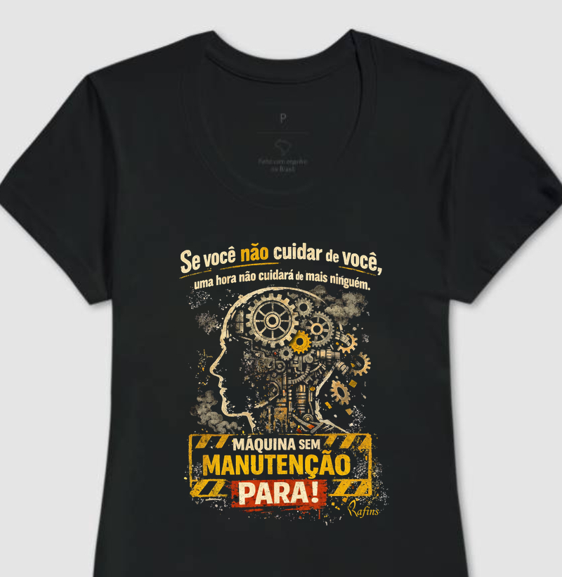 Baby look Se você não cuidar de você, uma hora não cuidará de mais ninguém. Maquina sem manutenção para!