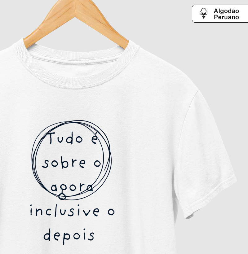 Camiseta Tudo é sobre o agora