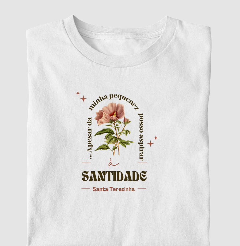 Camiseta Santa Terezinha "Apesar da minha pequenez, posso aspirar à santidade".