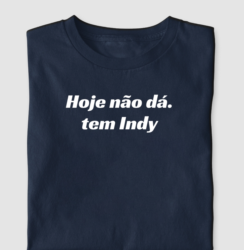 Hoje não dá, tem indy