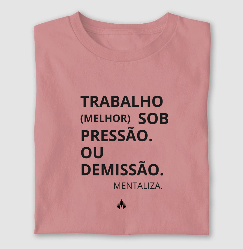 Trabalho (melhor) sob pressão. Ou demissão.