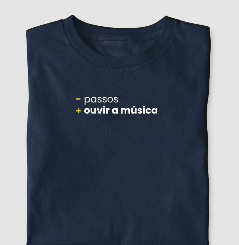 - passos + ouvir a música