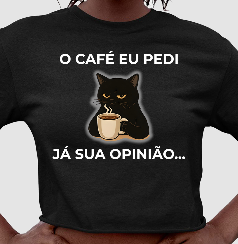 O café eu pedi, já sua opinião...