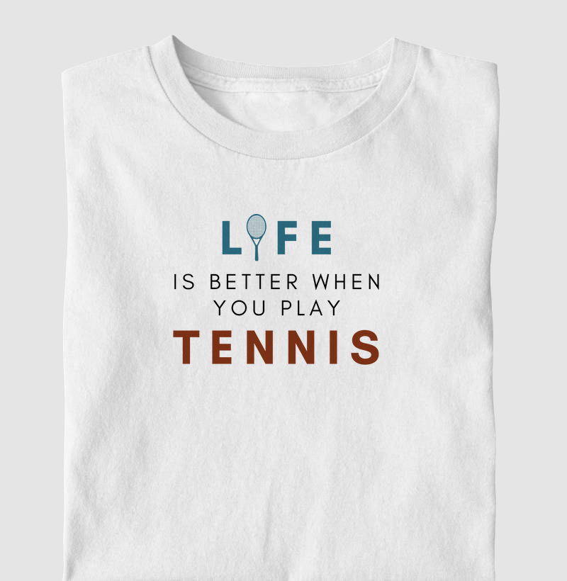 Life is better when you play tennis