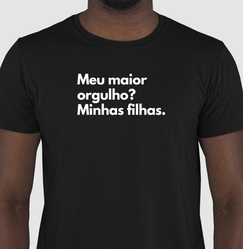 Meu maior orgulho? Minhas filhas.
